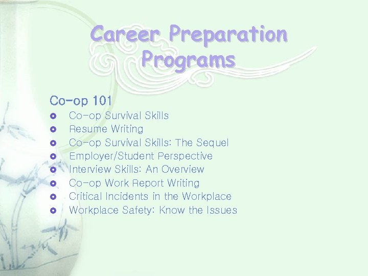 Career Preparation Programs Co-op 101 Co-op Survival Skills Resume Writing Co-op Survival Skills: The