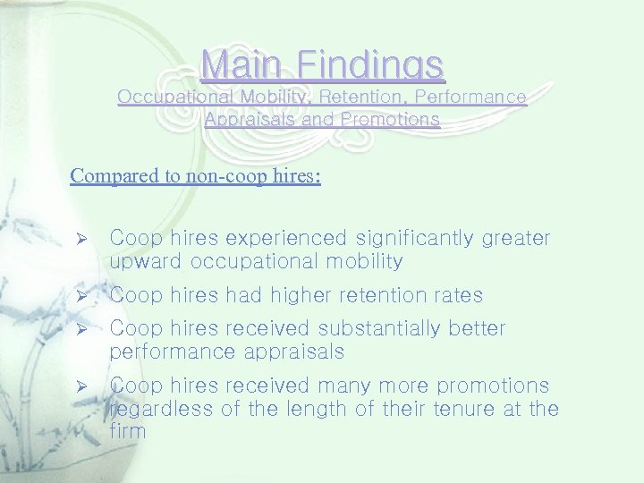 Main Findings Occupational Mobility, Retention, Performance Appraisals and Promotions Compared to non-coop hires: Ø