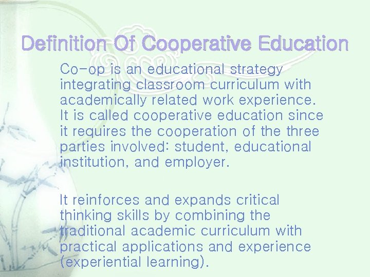 Definition Of Cooperative Education Co-op is an educational strategy integrating classroom curriculum with academically
