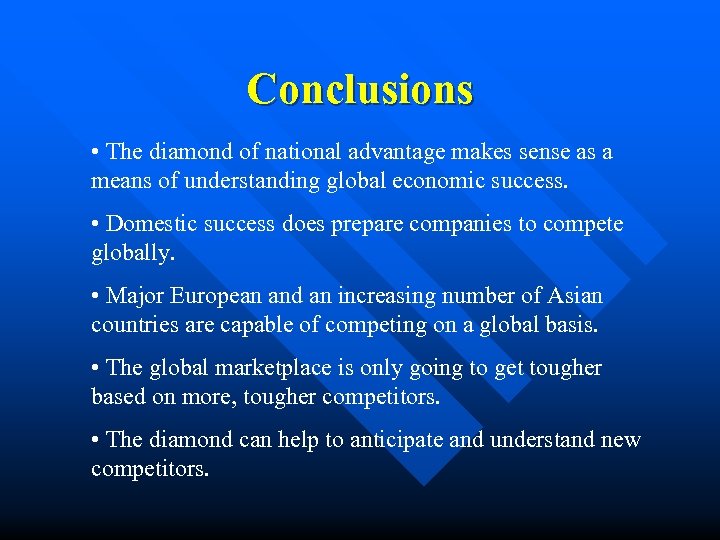 Conclusions • The diamond of national advantage makes sense as a means of understanding