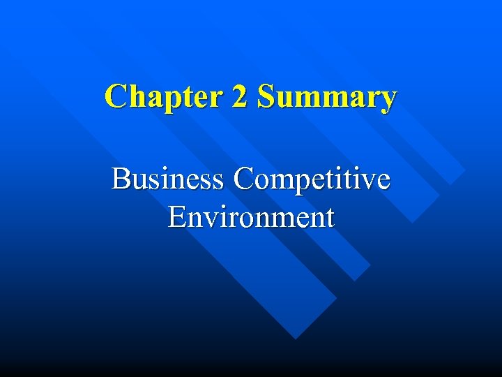Chapter 2 Summary Business Competitive Environment 