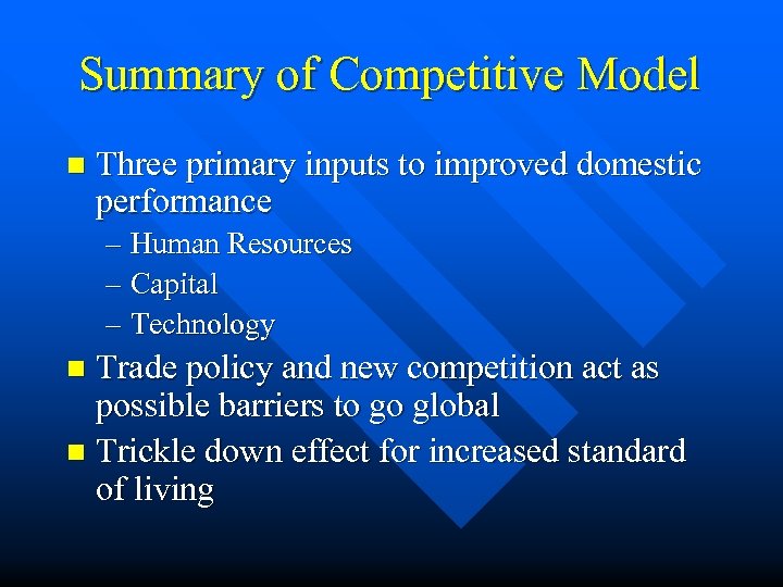 Summary of Competitive Model n Three primary inputs to improved domestic performance – Human