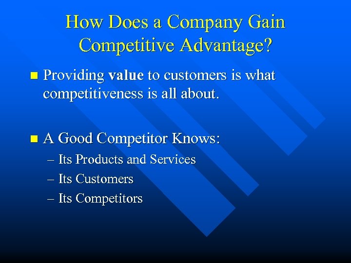 How Does a Company Gain Competitive Advantage? n Providing value to customers is what