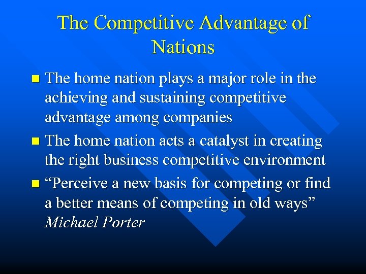 The Competitive Advantage of Nations The home nation plays a major role in the