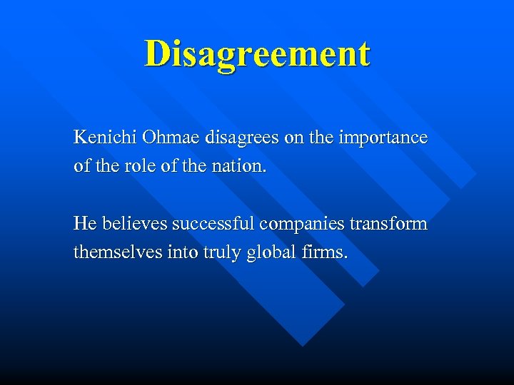 Disagreement Kenichi Ohmae disagrees on the importance of the role of the nation. He