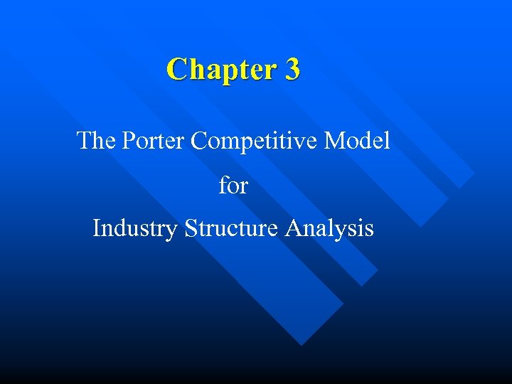 Chapter 3 The Porter Competitive Model for Industry Structure Analysis 