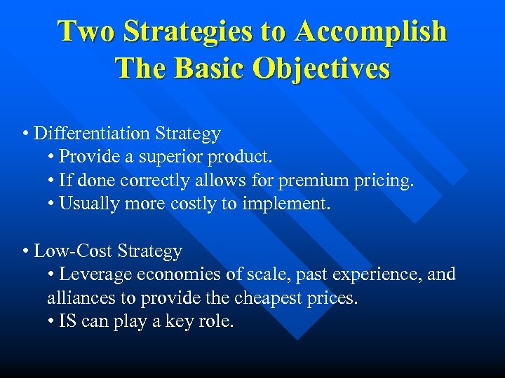 Two Strategies to Accomplish The Basic Objectives • Differentiation Strategy • Provide a superior