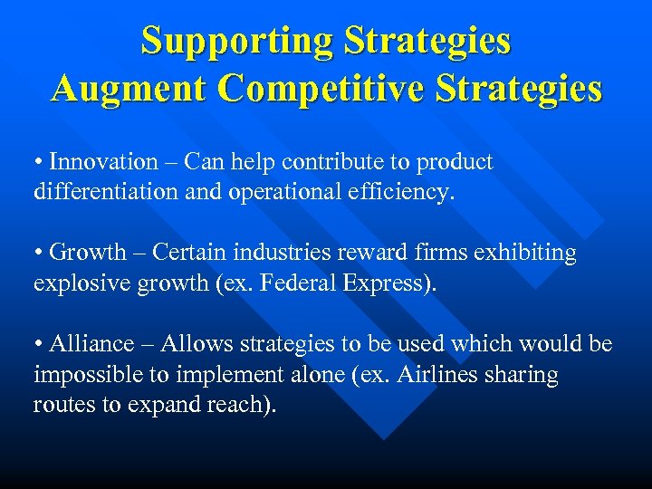 Supporting Strategies Augment Competitive Strategies • Innovation – Can help contribute to product differentiation