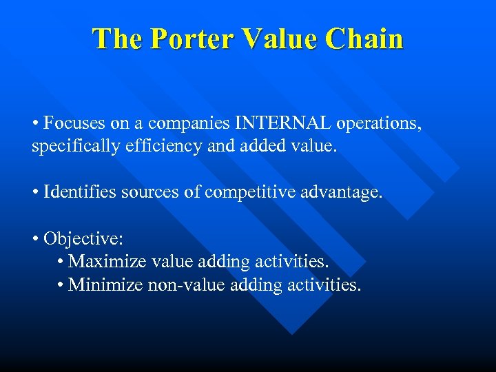 The Porter Value Chain • Focuses on a companies INTERNAL operations, specifically efficiency and