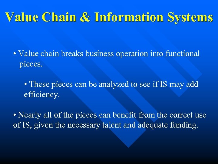 Value Chain & Information Systems • Value chain breaks business operation into functional pieces.