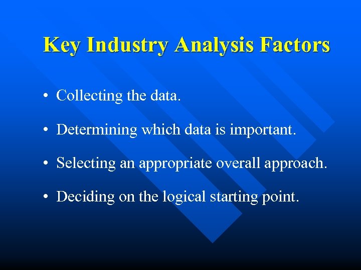 Key Industry Analysis Factors • Collecting the data. • Determining which data is important.
