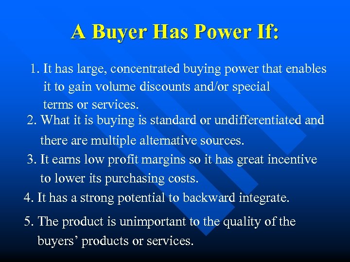 A Buyer Has Power If: 1. It has large, concentrated buying power that enables
