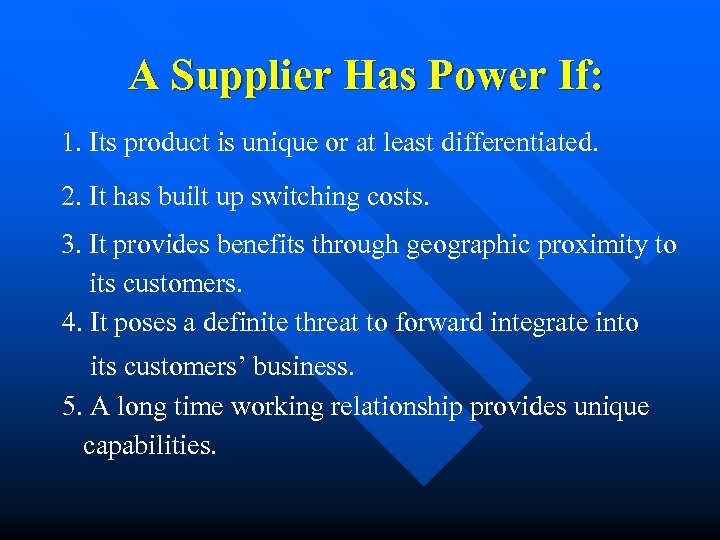 A Supplier Has Power If: 1. Its product is unique or at least differentiated.