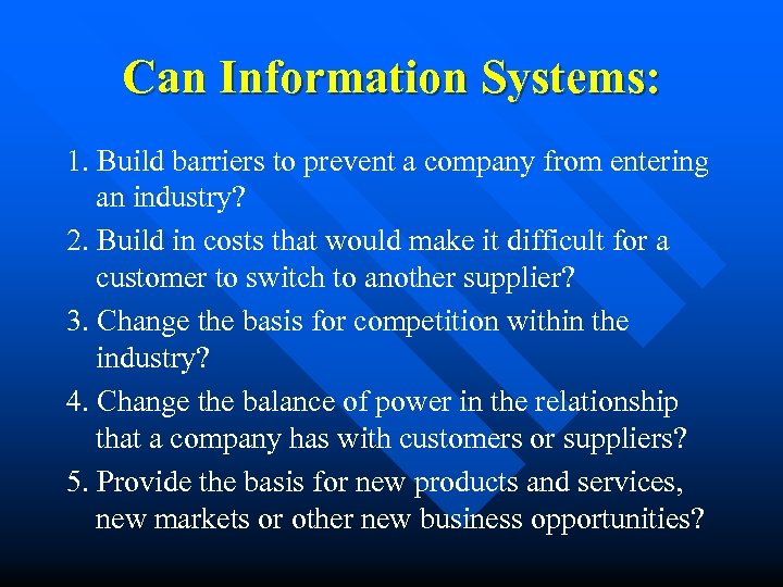 Can Information Systems: 1. Build barriers to prevent a company from entering an industry?
