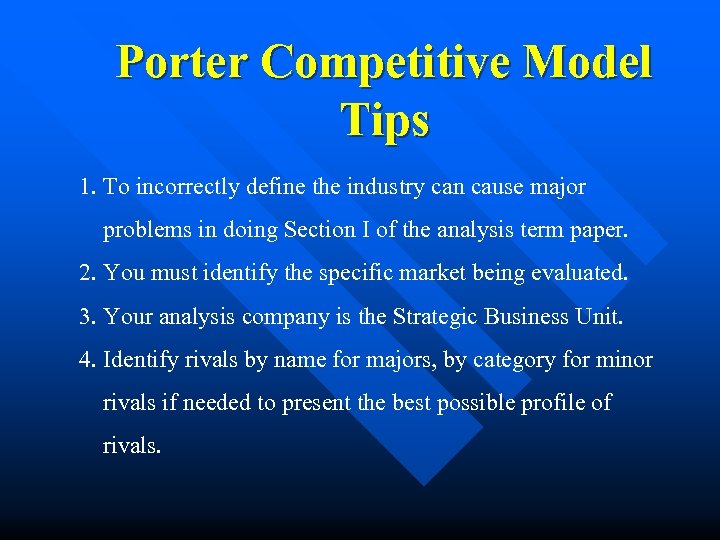 Porter Competitive Model Tips 1. To incorrectly define the industry can cause major problems