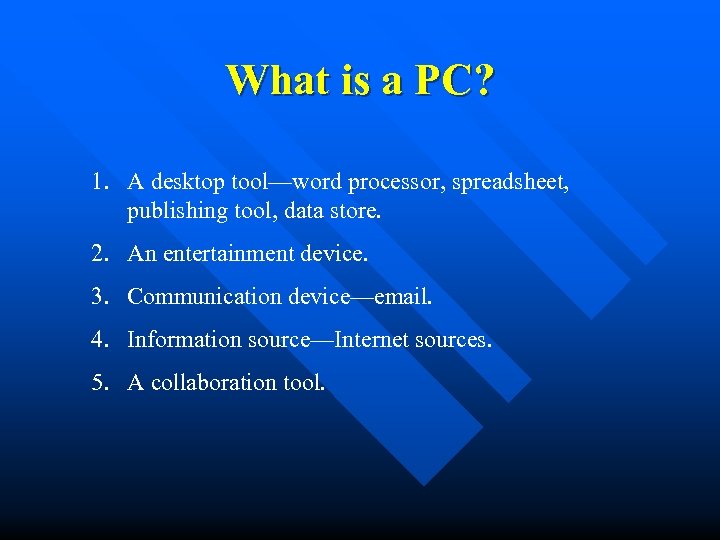 What is a PC? 1. A desktop tool—word processor, spreadsheet, publishing tool, data store.