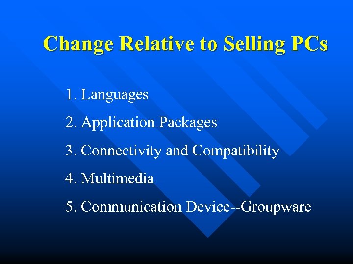 Change Relative to Selling PCs 1. Languages 2. Application Packages 3. Connectivity and Compatibility