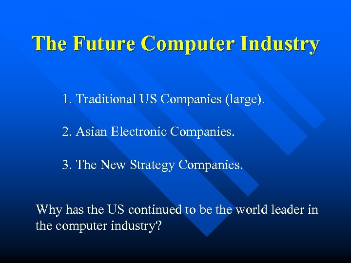 The Future Computer Industry 1. Traditional US Companies (large). 2. Asian Electronic Companies. 3.