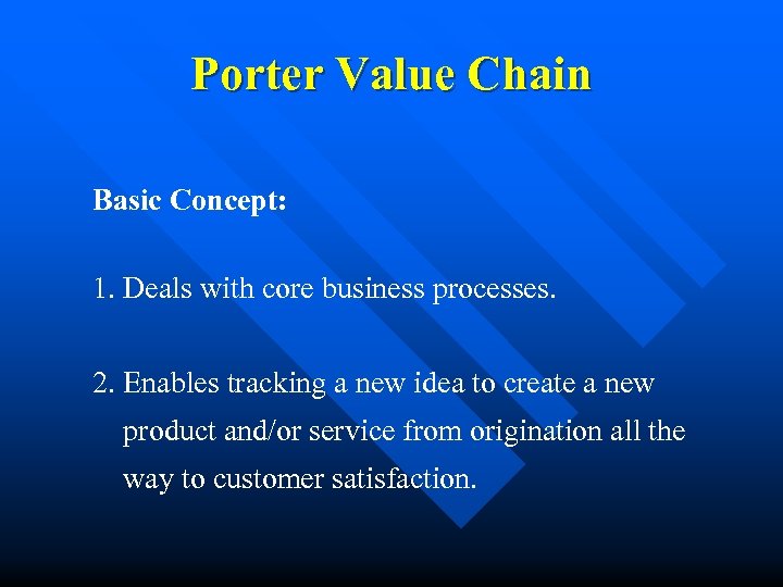 Porter Value Chain Basic Concept: 1. Deals with core business processes. 2. Enables tracking