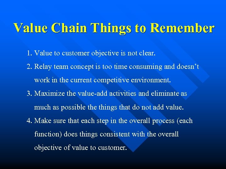 Value Chain Things to Remember 1. Value to customer objective is not clear. 2.