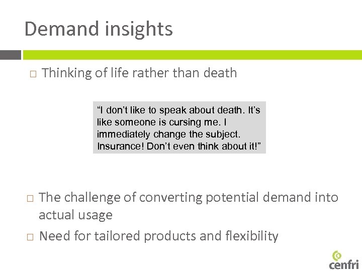 Demand insights Thinking of life rather than death “I don’t like to speak about