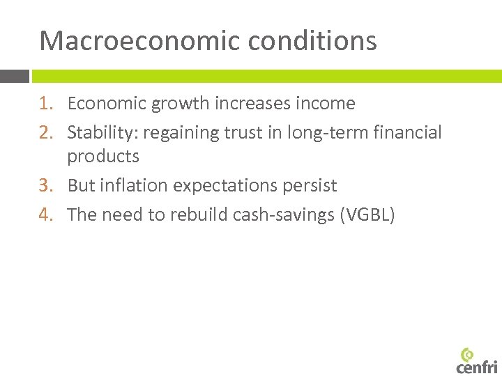 Macroeconomic conditions 1. Economic growth increases income 2. Stability: regaining trust in long-term financial