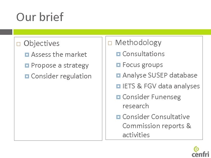 Our brief Objectives Assess the market Propose a strategy Consider regulation Methodology Consultations Focus