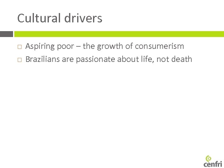 Cultural drivers Aspiring poor – the growth of consumerism Brazilians are passionate about life,