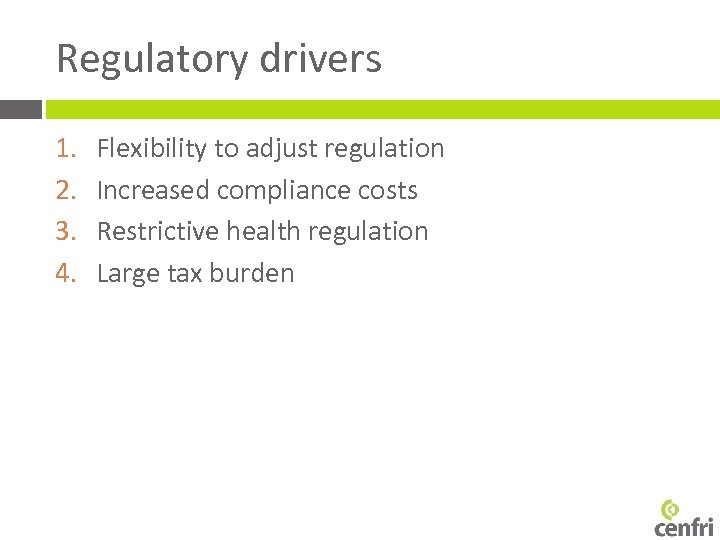 Regulatory drivers 1. 2. 3. 4. Flexibility to adjust regulation Increased compliance costs Restrictive