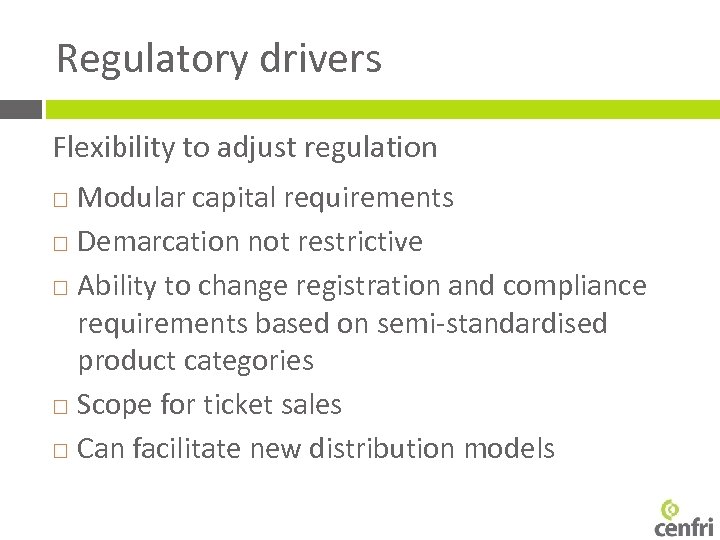 Regulatory drivers Flexibility to adjust regulation Modular capital requirements Demarcation not restrictive Ability to