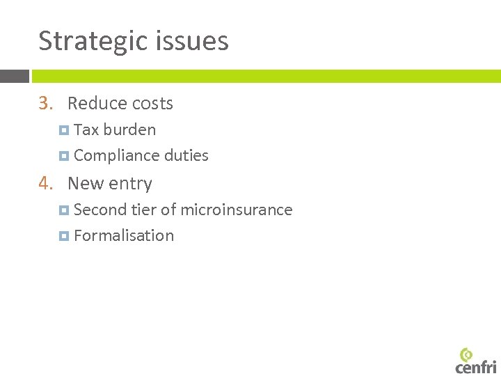 Strategic issues 3. Reduce costs Tax burden Compliance duties 4. New entry Second tier