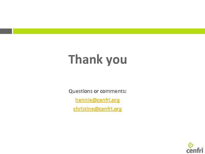 Thank you Questions or comments: hennie@cenfri. org christine@cenfri. org 
