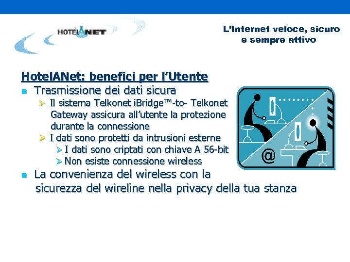L’Internet veloce, sicuro e sempre attivo Hotel. ANet: benefici per l’Utente n Trasmissione dei