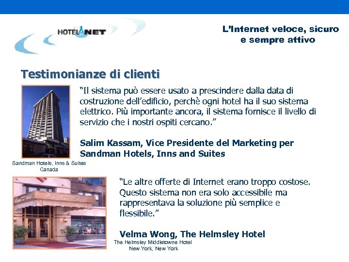 L’Internet veloce, sicuro e sempre attivo Testimonianze di clienti “Il sistema può essere usato