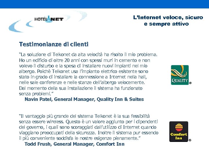 L’Internet veloce, sicuro e sempre attivo Testimonianze di clienti “La soluzione di Telkonet da