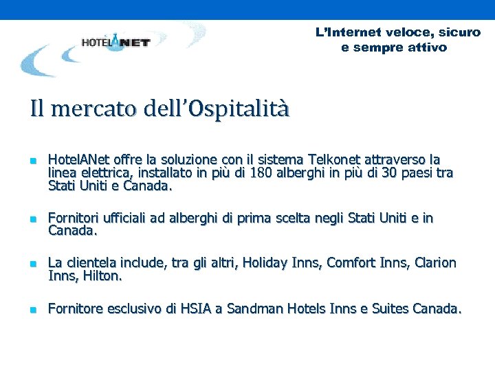 L’Internet veloce, sicuro e sempre attivo Il mercato dell’Ospitalità n Hotel. ANet offre la