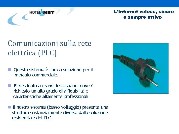 L’Internet veloce, sicuro e sempre attivo Comunicazioni sulla rete elettrica (PLC) n Questo sistema