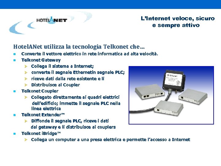 L’Internet veloce, sicuro e sempre attivo Hotel. ANet utilizza la tecnologia Telkonet che… n