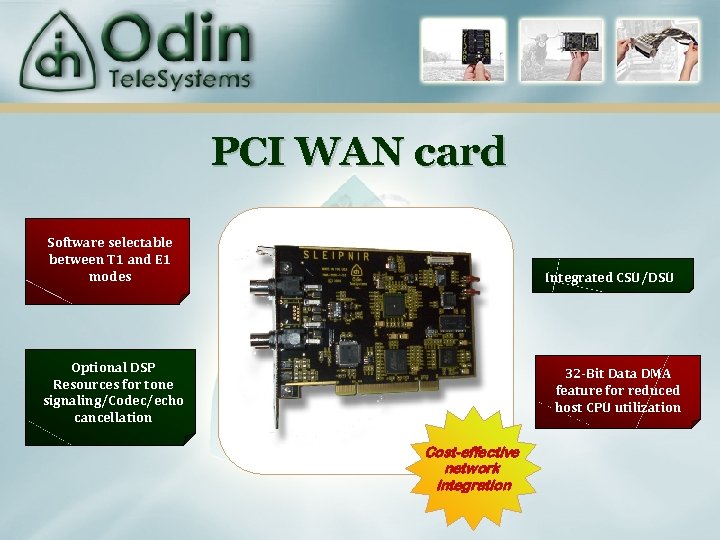 PCI WAN card Software selectable between T 1 and E 1 modes Integrated CSU/DSU