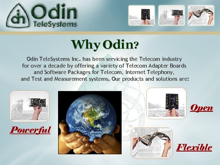 Why Odin? Odin Tele. Systems Inc. has been servicing the Telecom industry for over