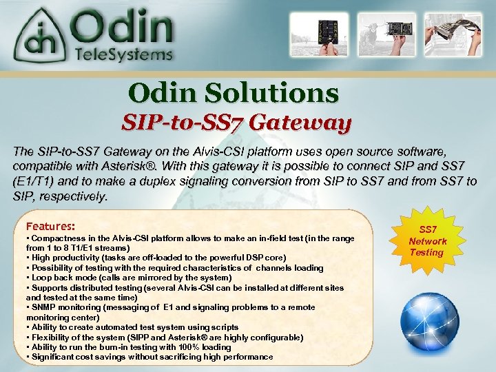 Odin Solutions SIP-to-SS 7 Gateway The SIP-to-SS 7 Gateway on the Alvis-CSI platform uses