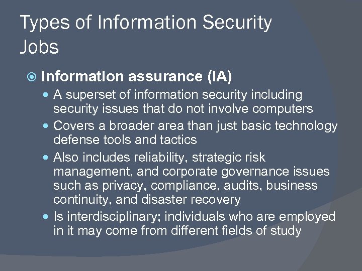 Types of Information Security Jobs Information assurance (IA) A superset of information security including