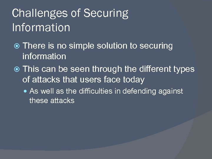 Challenges of Securing Information There is no simple solution to securing information This can