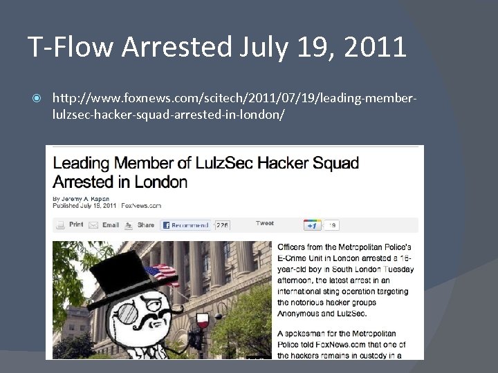 T-Flow Arrested July 19, 2011 http: //www. foxnews. com/scitech/2011/07/19/leading-memberlulzsec-hacker-squad-arrested-in-london/ 