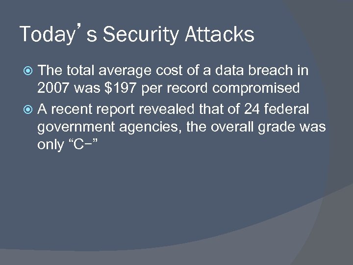 Today’s Security Attacks The total average cost of a data breach in 2007 was