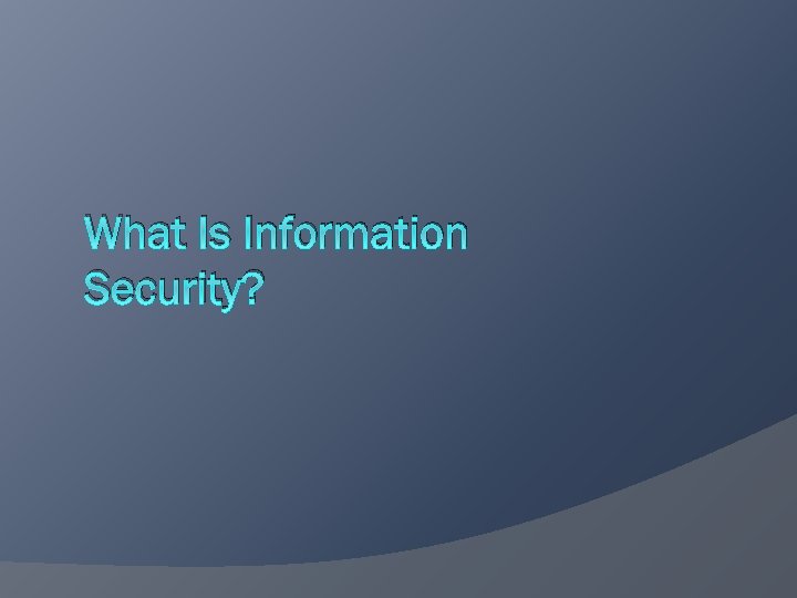 What Is Information Security? 