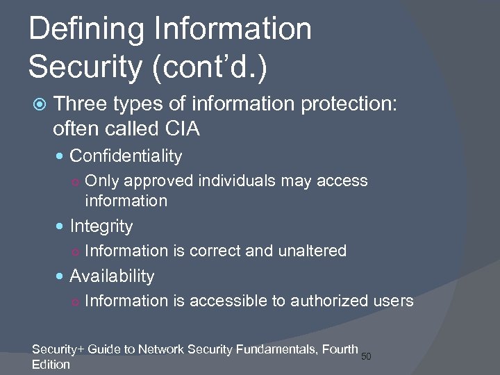 Defining Information Security (cont’d. ) Three types of information protection: often called CIA Confidentiality