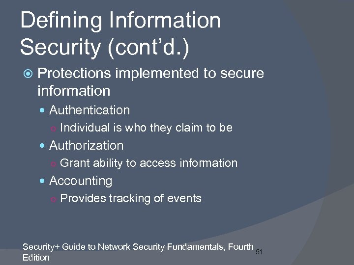 Defining Information Security (cont’d. ) Protections implemented to secure information Authentication ○ Individual is