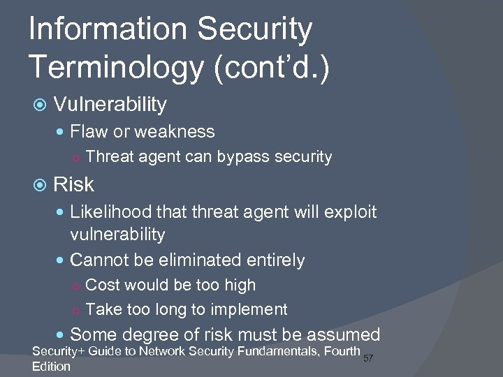 Information Security Terminology (cont’d. ) Vulnerability Flaw or weakness ○ Threat agent can bypass