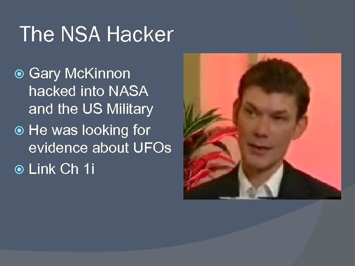 The NSA Hacker Gary Mc. Kinnon hacked into NASA and the US Military He